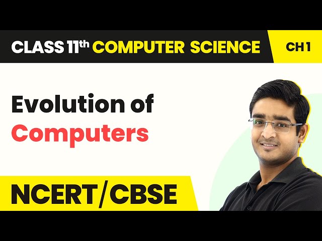 Class 11 NCERT Computer Science Chapter 1 | Evolution of Computers - Computer System