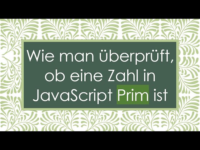 Wie man überprüft, ob eine Zahl in JavaScript Prim ist