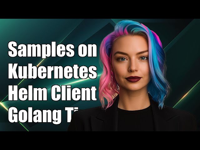 Samples on kubernetes helm golang client
