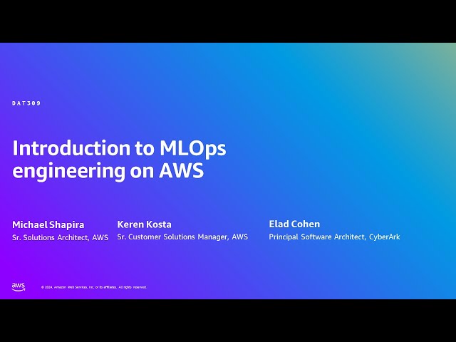 AWS Summit Tel Aviv 2024 - Introduction to MLOps engineering on AWS (DAT309)