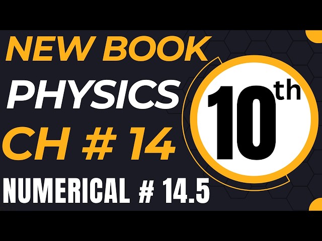 10th Class Physics New Book Chapter 14 Numerical Problem 14.5 Complete Solution