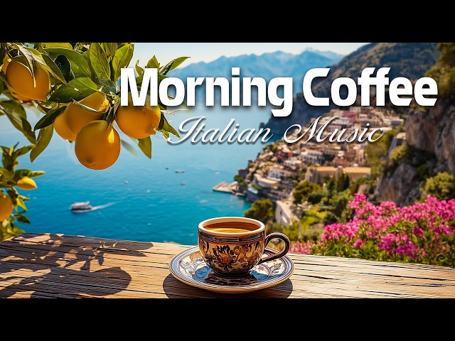 Morning Coffee & Relaxing Italian Music | Mediterranean Vibes, Ocean Sounds & Dreamy Views 🌅🌊☀️