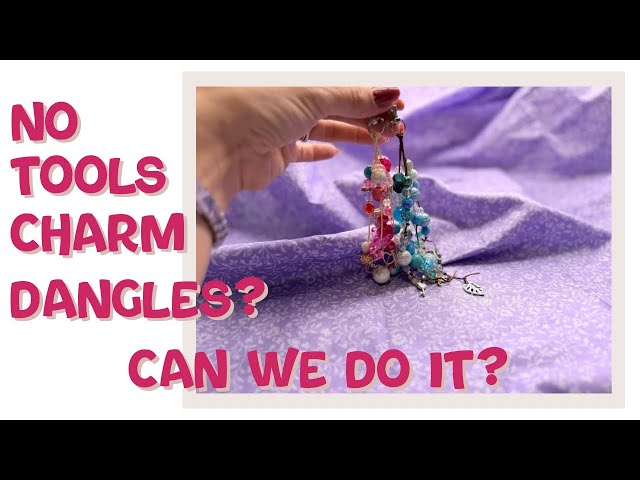 No Tools Charm Dangles??? | Can We Do It?  | Beginner-Friendly 