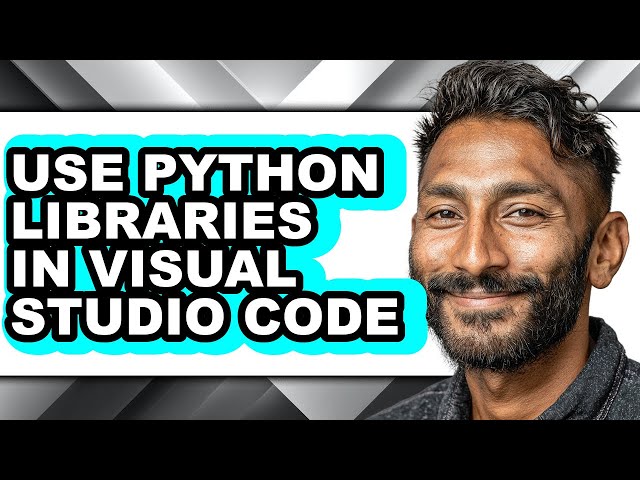 How to Use Python Libraries in Visual Studio Code - Full Guide