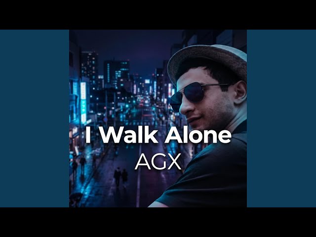 I Walk Alone AGX