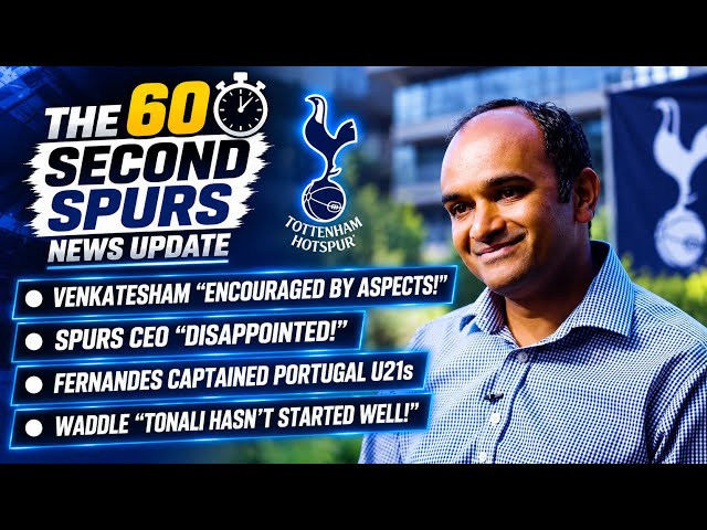 THE 60 SECOND SPURS NEWS UPDATE: Venkatesham "Encouraged by Aspects!" and "Disappointed at Points!"