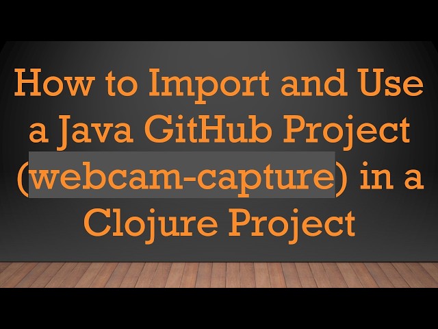 How to Import and Use a Java GitHub Project (webcam-capture) in a Clojure Project