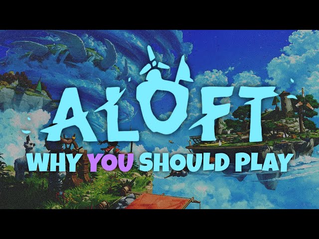 Why YOU should play Aloft