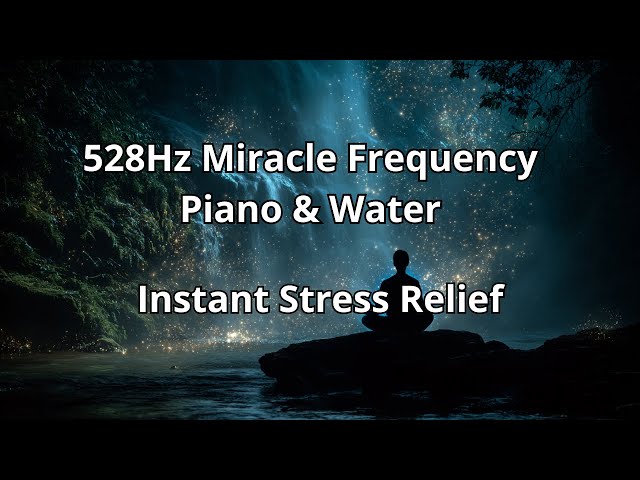 528 Hz Miracle Frequency - Deep Healing Piano & Water Sounds