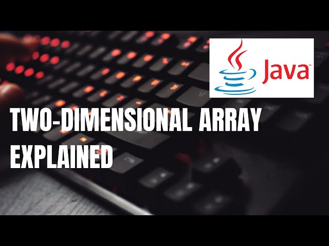 Learn how to use Two-Dimensional Array | Two-Dimensional Array Explained | What is an Array in Java?