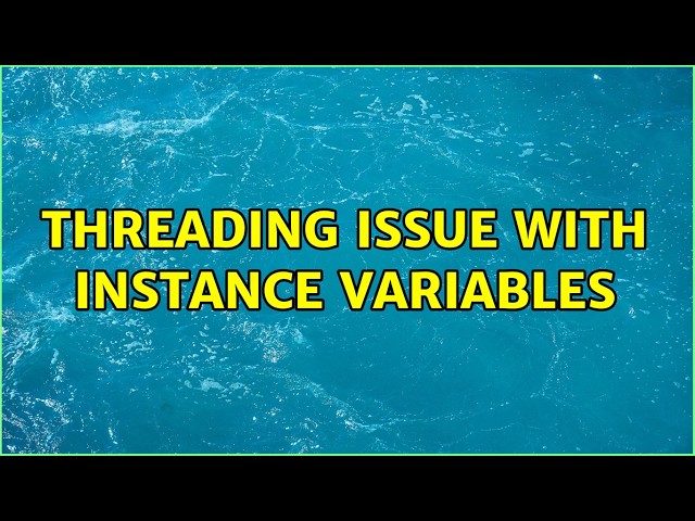 Threading issue with instance variables