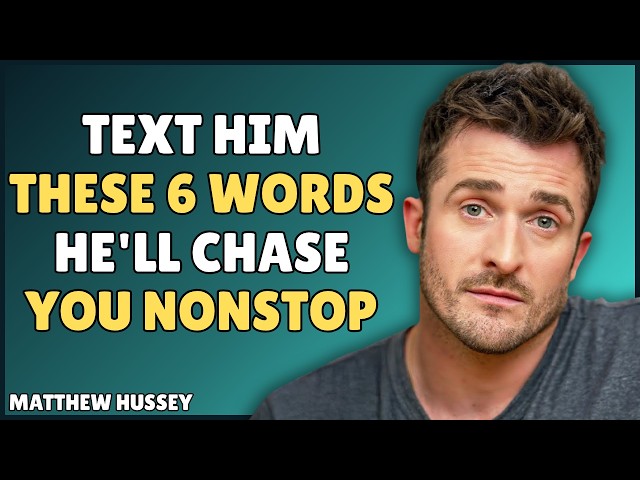 Text Him These 6 Words And He'll Chase You Nonstop|| Matthew Hussey
