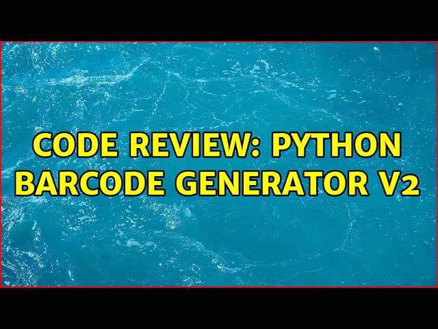 Code Review: Python Barcode Generator v2 (2 Solutions!!)