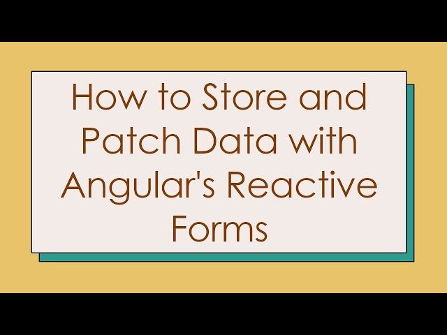 How to Store and Patch Data with Angular's Reactive Forms