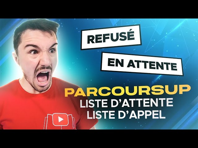PARCOURSUP 2022 : LISTE D'ATTENTE, LISTE D’APPEL, OUI SI… Que faire ?