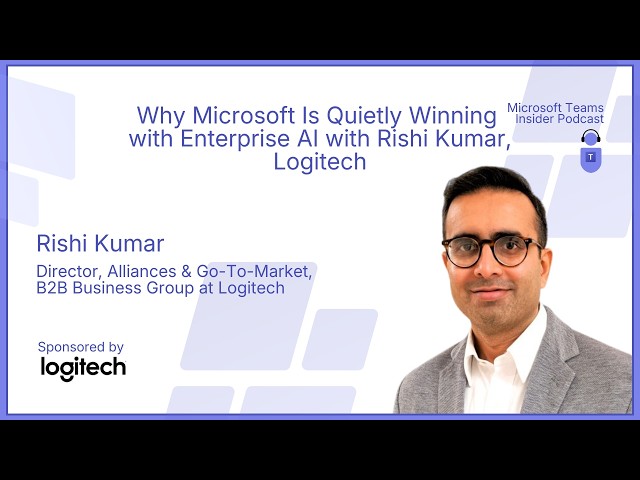 Why Microsoft Is Quietly Winning with Enterprise AI with Rishi Kumar, Logitech