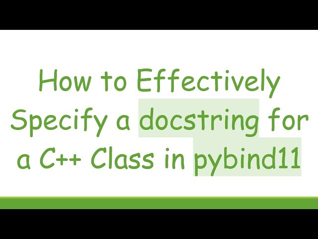 How to Effectively Specify a docstring for a C++ Class in pybind11