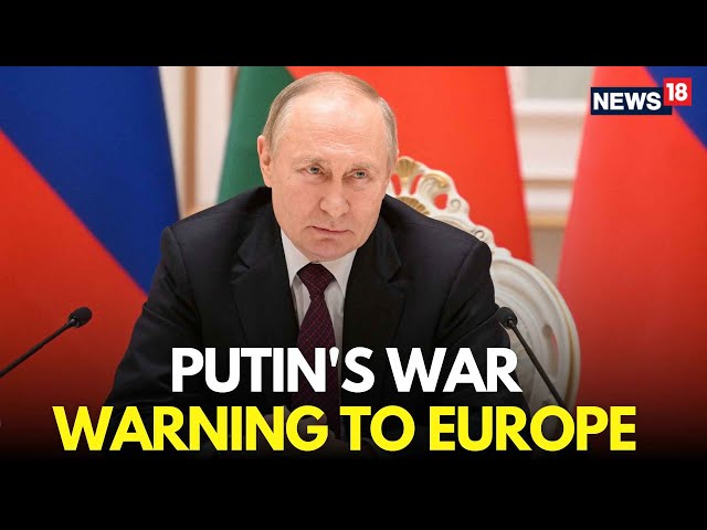 LIVE | Putin Issues War Ultimatum To Europe | Russia Will Destroy Europe Vows President Putin | N18G