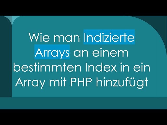Wie man Indizierte Arrays an einem bestimmten Index in ein Array mit PHP hinzufügt