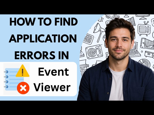 How to Find Application Errors in Event Viewer  Full Guide 2026