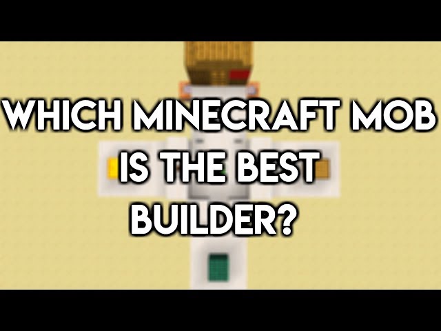 Which Minecraft Mob is the Best Builder?
