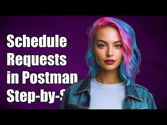 How to Schedule Requests in Postman: A Step-by-Step Guide