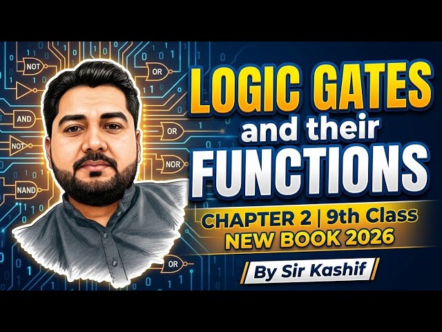 Logic Gates and their functions |Chapter 2 |9th Class New Book 2026 |By Sir Kashif 