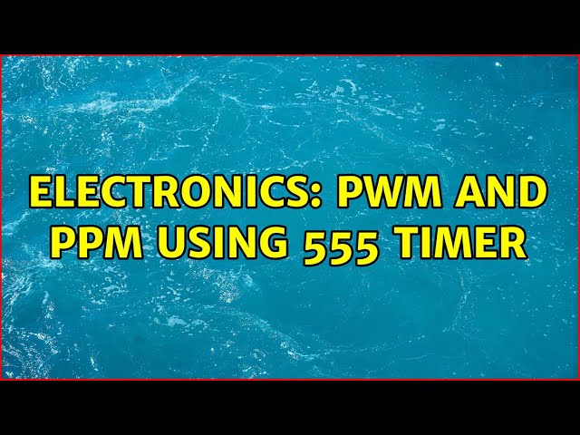 Electronics: PWM and PPM using 555 timer