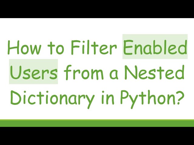 How to Filter Enabled Users from a Nested Dictionary in Python?