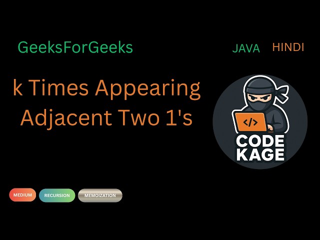 GFG | POTD | k Times Appearing Adjacent Two 1's | Recursion + Memoization | Java | Hindi