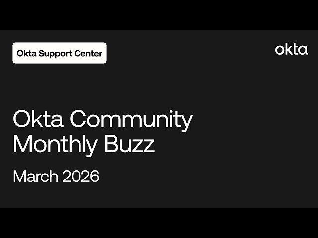 Okta Community Monthly Buzz | March 2026