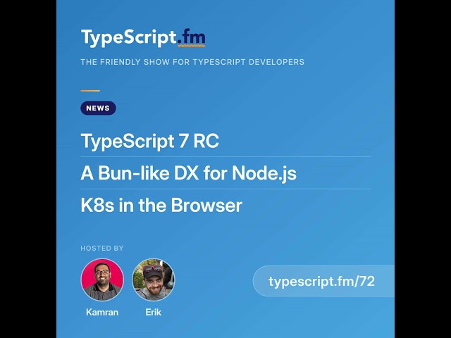 TypeScript 7 RC, a Bun-like DX for Node.js, and k8s in the Browser | News | Ep 72