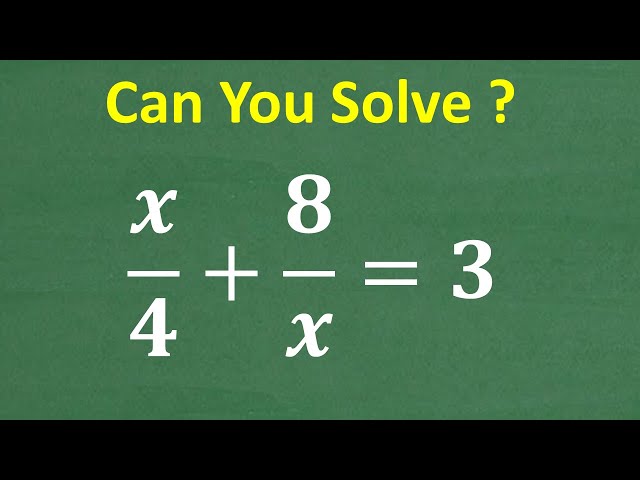 x/4 + 8/x = 3 This Algebra Equation is NOT so simple!