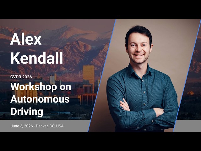[CVPR'26 WAD] Keynote - Alex Kendall, Wayve