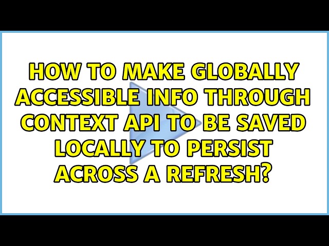 How to make globally accessible info through Context API to be saved locally to persist across a...