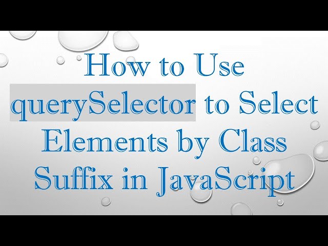 How to Use querySelector to Select Elements by Class Suffix in JavaScript