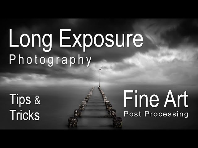 Long Exposure Photography and Fine Art Post Processing