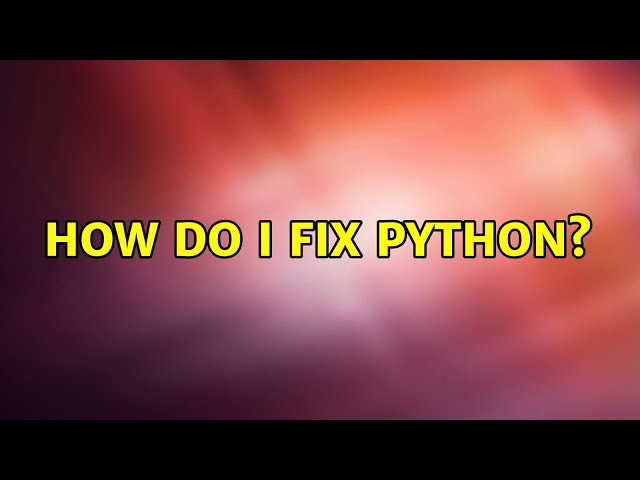 Ubuntu: How do I fix python? (2 Solutions!!)