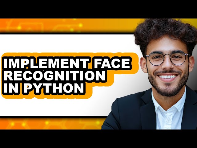 How to Implement Face Recognition in Python - Step by Step