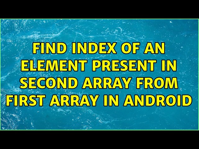 find index of an element present in second array from first array in android