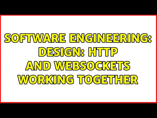Software Engineering: Design: HTTP and Websockets working together