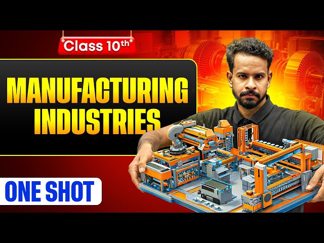 Manufacturing Industries One Shot: FULL CHAPTER | Warrior 2026 | Class 10 Geography Chapter 6
