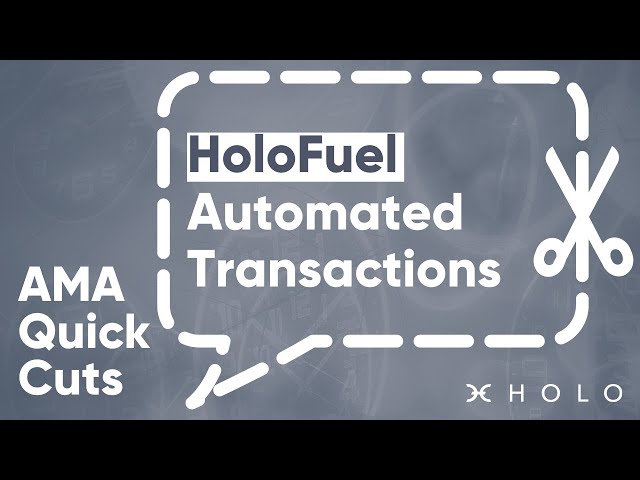 AMA 40 Quick Cuts – HoloFuel - Automated Transactions