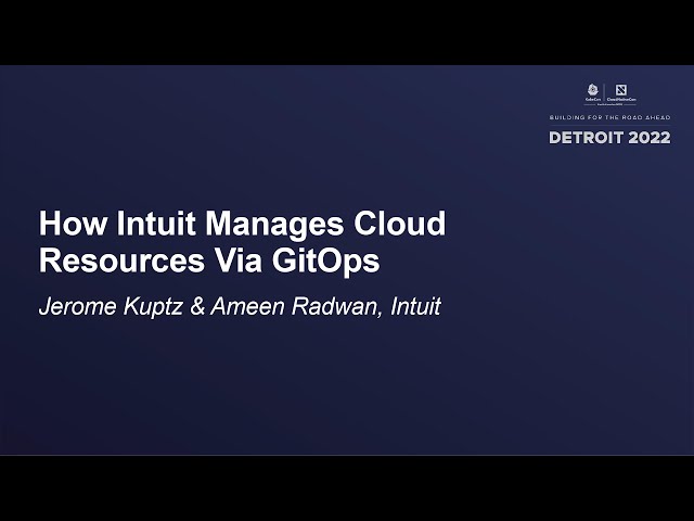 How Intuit Manages Cloud Resources Via GitOps - Jerome Kuptz & Ameen Radwan, Intuit