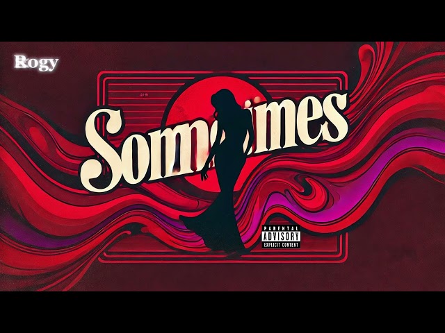 “SOMETIMES”- Rogy