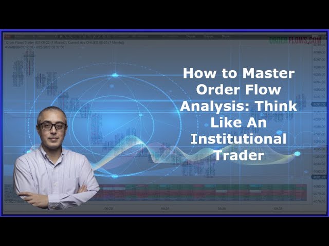How to Master Order Flow Analysis Think Like An Institutional Trader