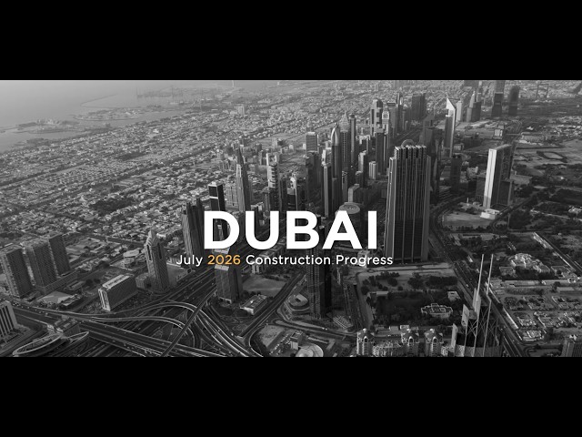 Reportage Construction Update (Dubai) - July 2026