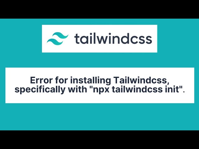 Error For Installing Tailwindcss Specifically with "npx tailwindcss init"
