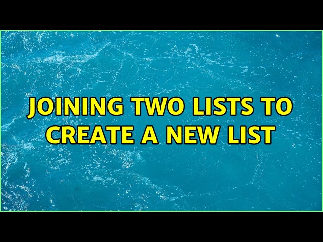 Joining two lists to create a new list (2 Solutions!!)