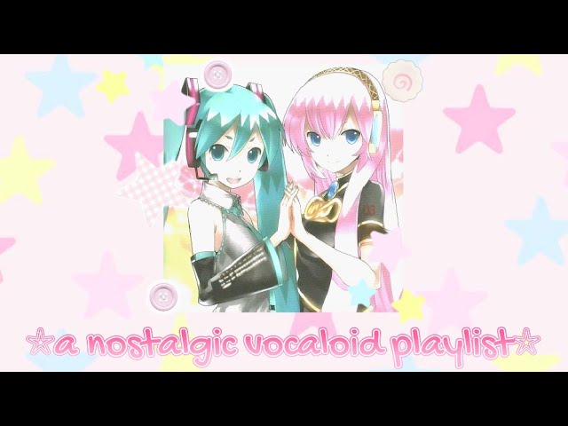 a nostalgic vocaloid playlist☆